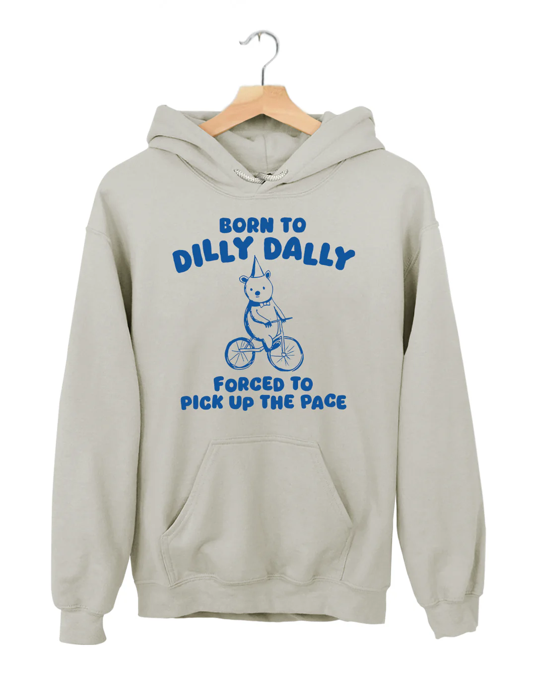 Born To Dilly Dally Forced To Pick Up To The Pace Hoodie