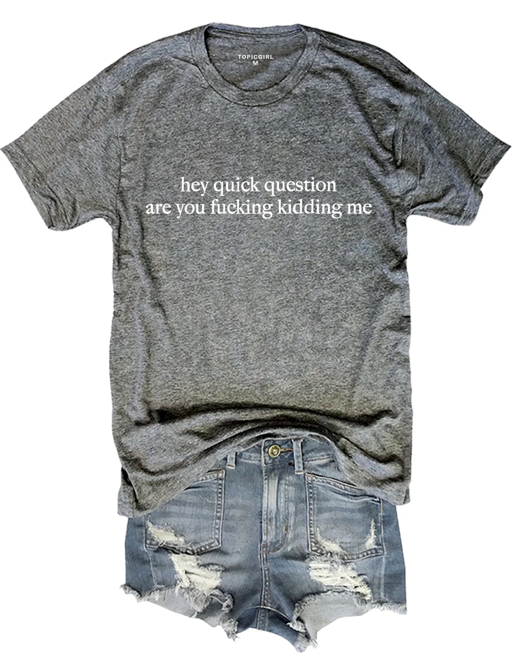 Hey Quick Question Are You Fucking Kidding Me Tee