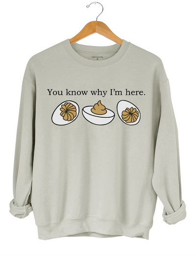 Deviled Eggs You Know Why l'm Here Sweatshirt