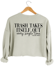 Trash Takes ltself Out Every Single Time Crop Sweatshirt