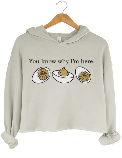Deviled Eggs You Know Why l'm Here Crop Hoodie