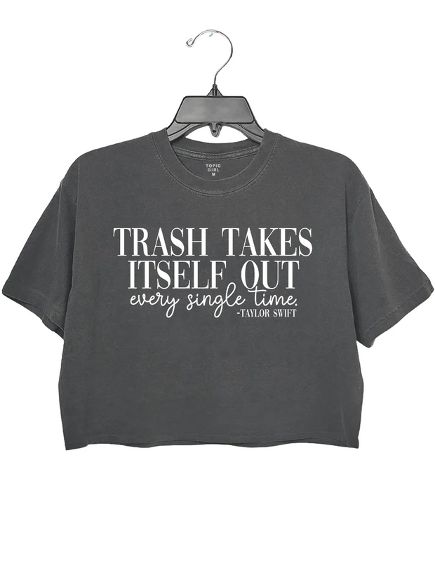 Trash Takes ltself Out Every Single Time Crop Top