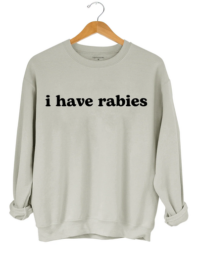 I Have Rabies Sweatshirt