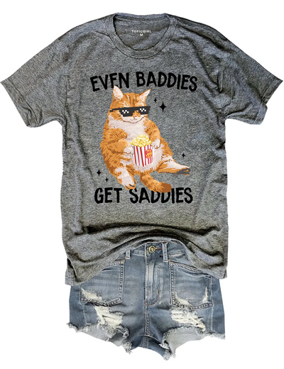 Even Baddies Get Saddies Tee