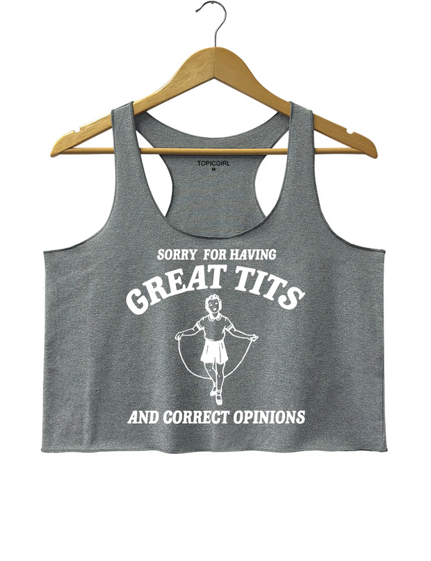 Sorry For Having Great Tits And Correct Opinions Crop Tank Top