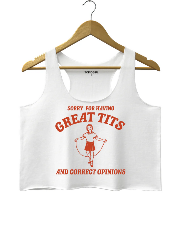 Sorry For Having Great Tits And Correct Opinions Crop Tank Top