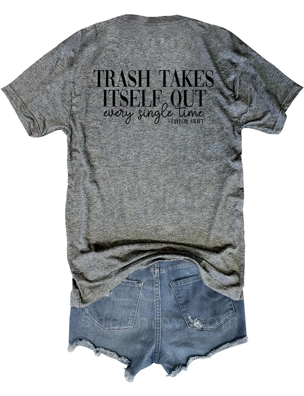 Trash Takes ltself Out Every Single Time Tee