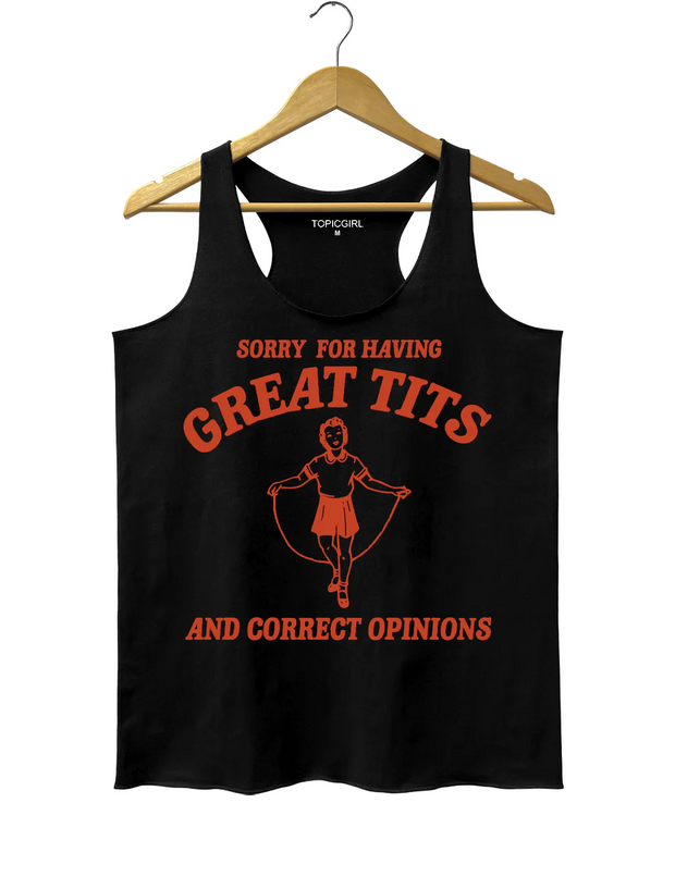 Sorry For Having Great Tits And Correct Opinions Tank Top
