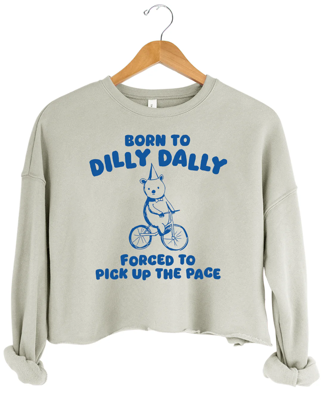 Born To Dilly Dally Forced To Pick Up To The Pace Crop Sweatshirt