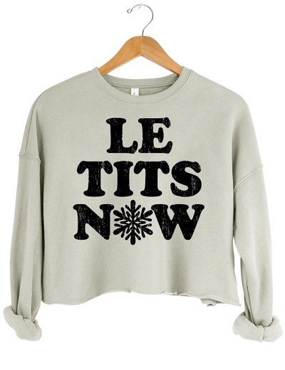 Le Tits Now Let lt Snow Crop Sweatshirt