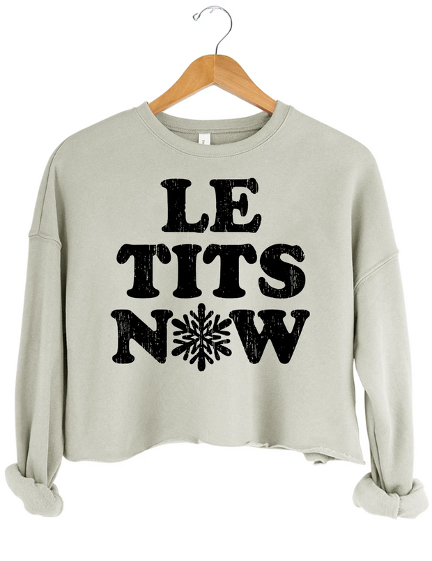 Le Tits Now Let lt Snow Crop Sweatshirt