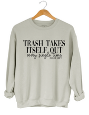 Trash Takes ltself Out Every Single Time Sweatshirt