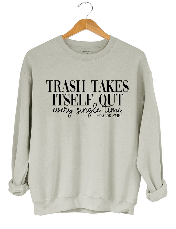 Trash Takes ltself Out Every Single Time Sweatshirt