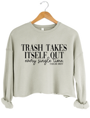 Trash Takes ltself Out Every Single Time Crop Sweatshirt
