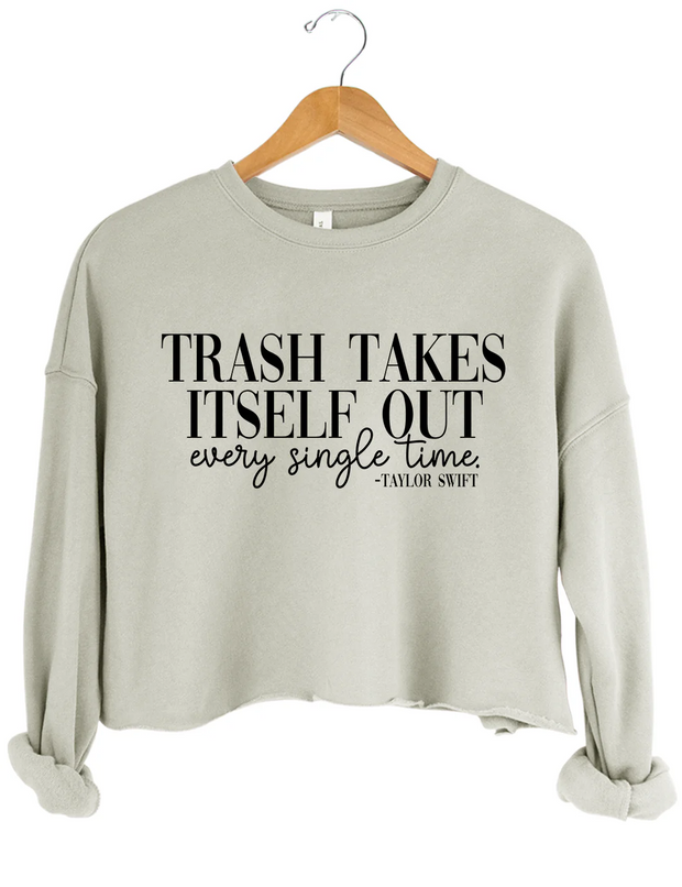 Trash Takes ltself Out Every Single Time Crop Sweatshirt