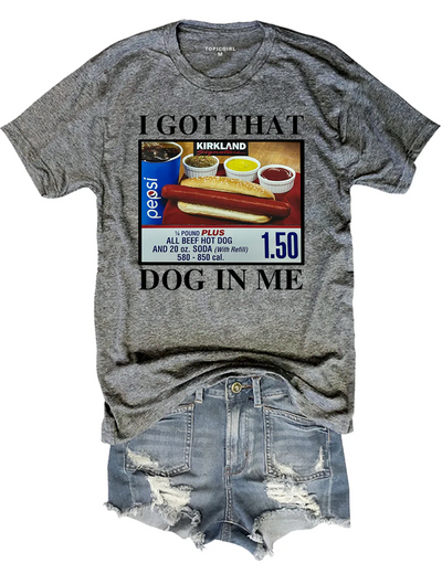 I got that dog in me tee