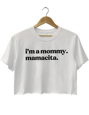 I'm A Mommy Mamacita Crop Top
