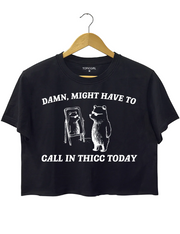 Might Have To Call in Thicc Today Crop Top