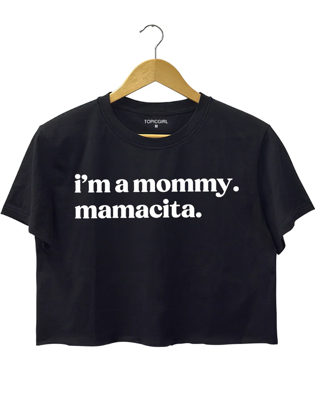 I'm A Mommy Mamacita Crop Top