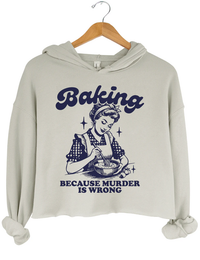 Baking Because Murdes Wrong Crop Hoodie