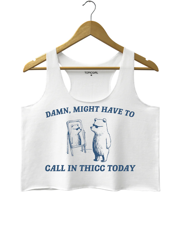 Might Have To Call in Thicc Today Crop Tank Top