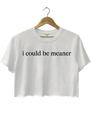 I Could Be Meaner Crop Top