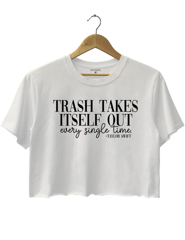 Trash Takes ltself Out Every Single Time Crop Top