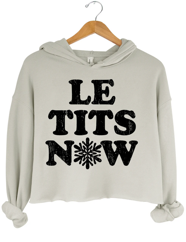 Le Tits Now Let lt Snow Crop Hoodie