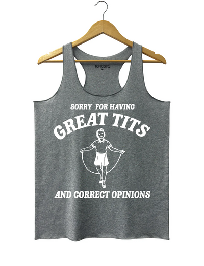 Sorry For Having Great Tits And Correct Opinions Tank Top
