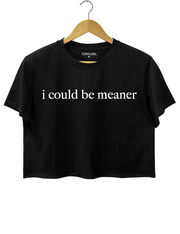 I Could Be Meaner Crop Top