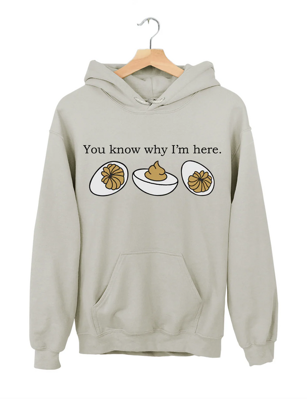 Deviled Eggs You Know Why l'm Here Hoodie