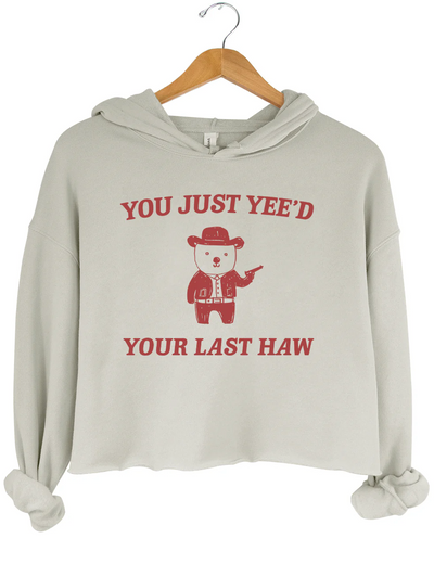 You Just Yee'd Your Last Haw Crop Hoodie