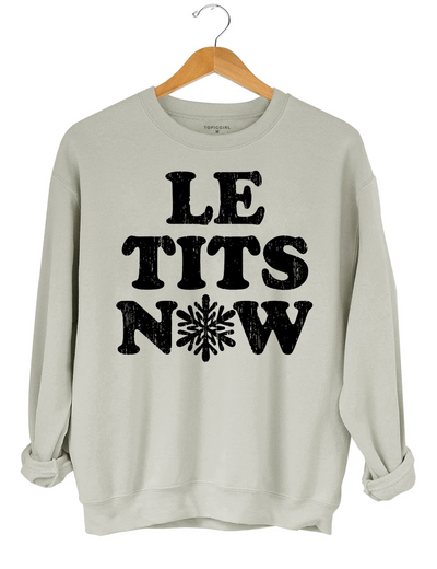 Le Tits Now Let lt Snow Sweatshirt