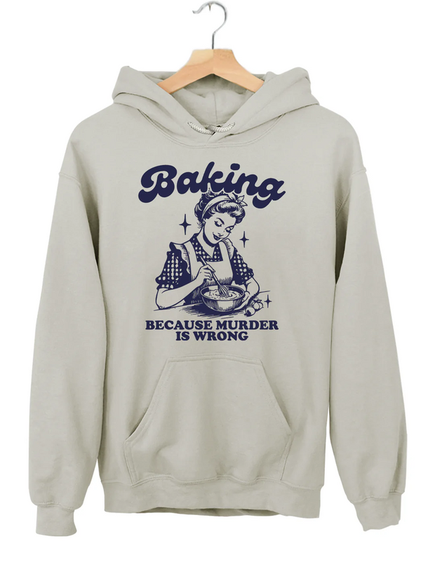 Baking Because Murdes Wrong Hoodie