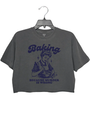 Baking Because Murdes Wrong Crop Top